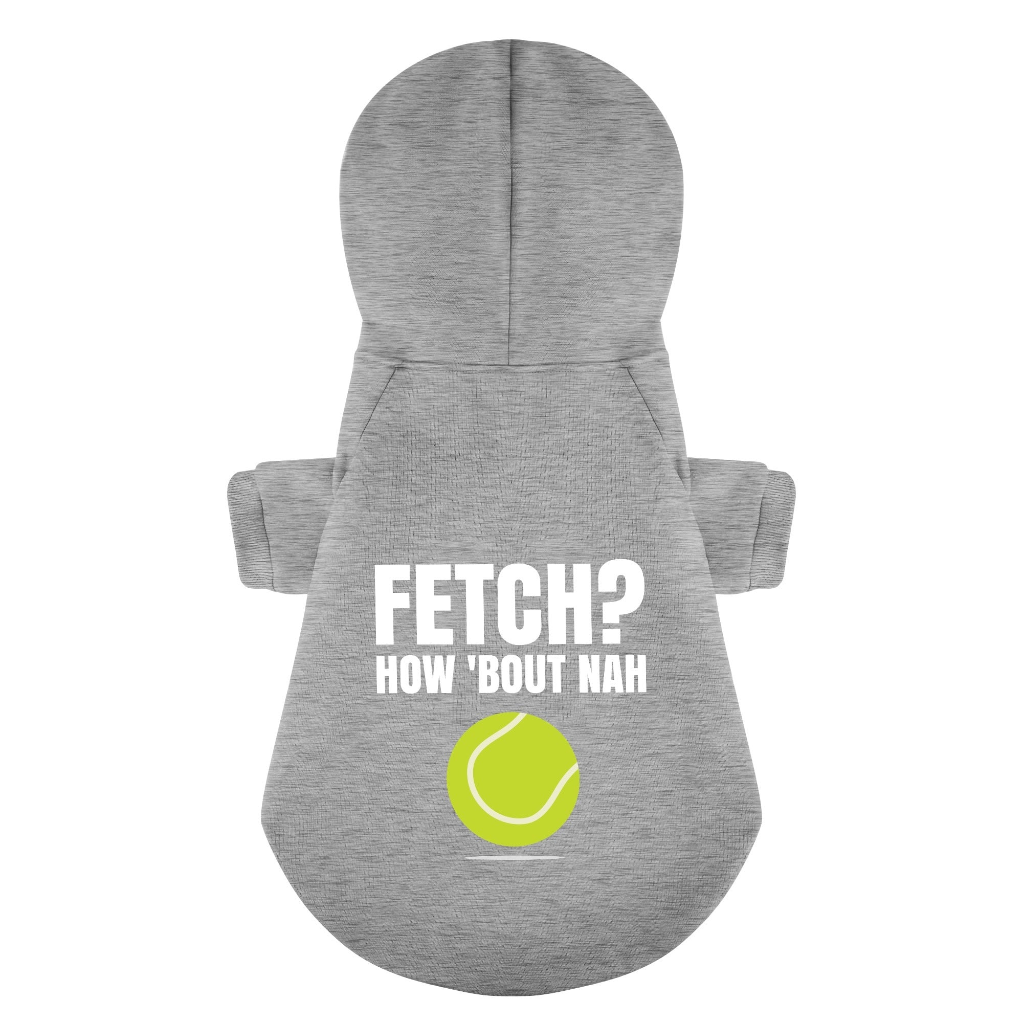 Fetch? How bout nah– Dog Hoodie – Dog Clothes
