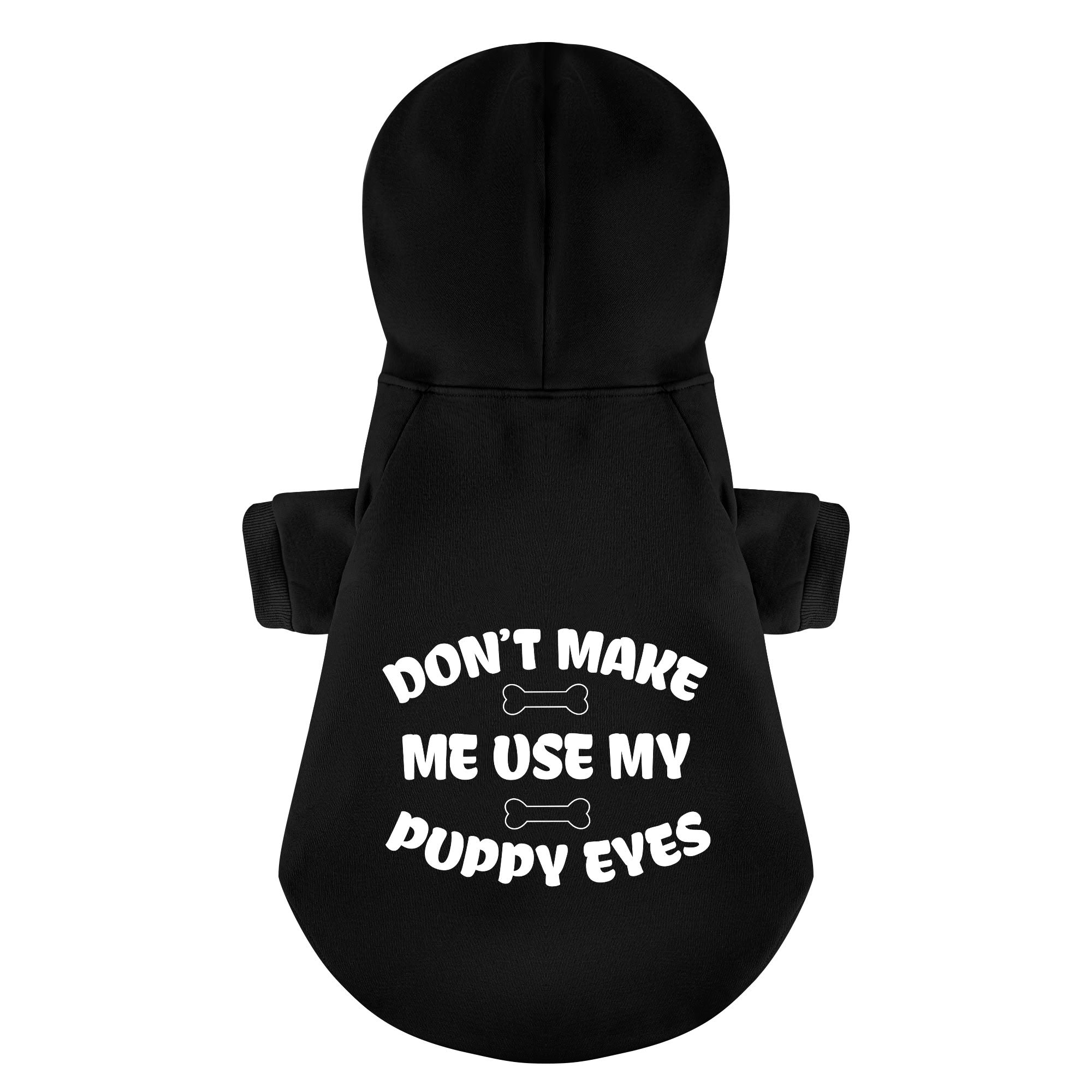 Don’t Make Me Use My Puppy Eyes – Dog Hoodie – Dog Clothes