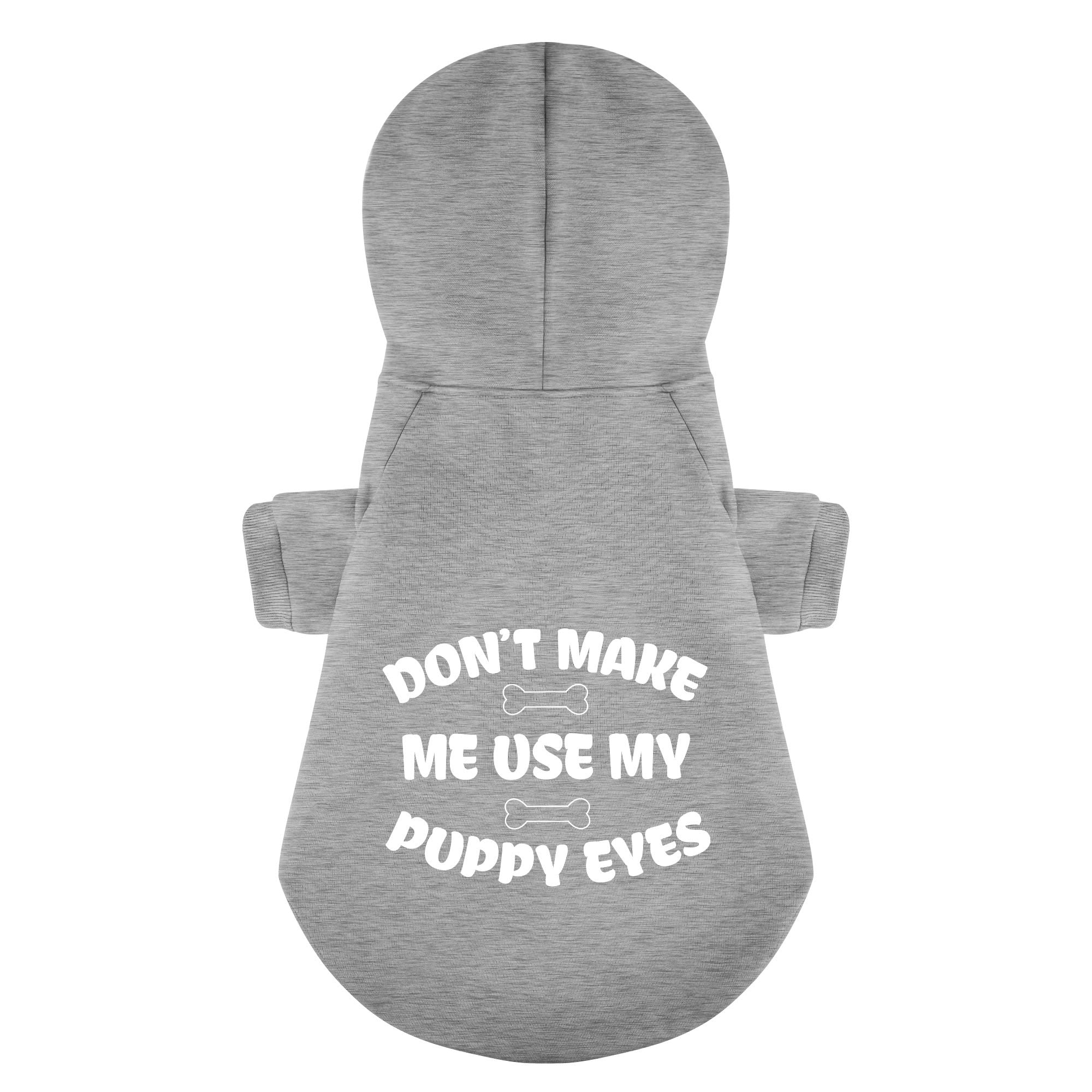 Don’t Make Me Use My Puppy Eyes – Dog Hoodie – Dog Clothes