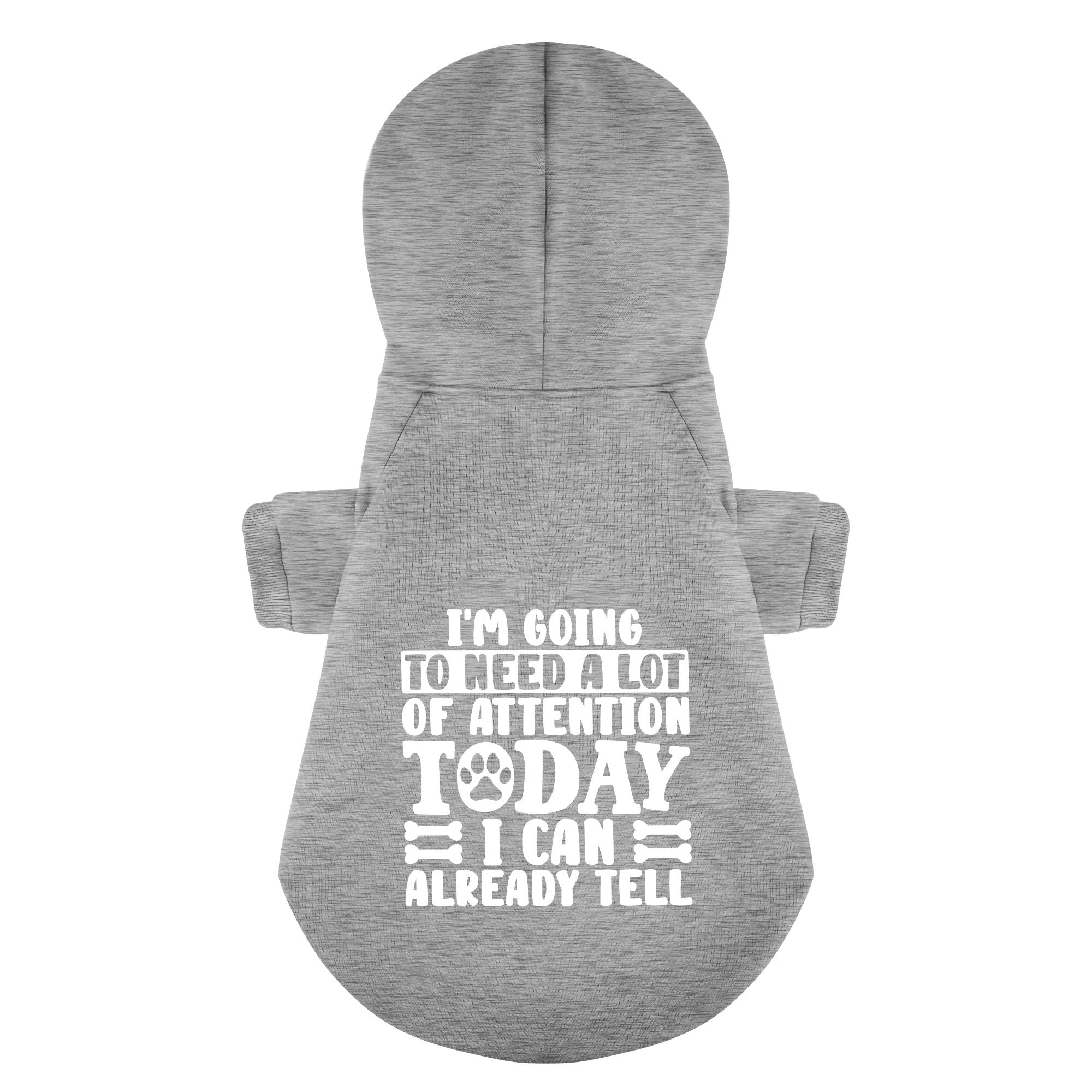 I'm Going to Need a Lot of Attention Today I Can Already Tell– Dog Hoodie – Dog Clothes