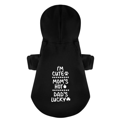 I’m cute, Mom’s hot, Dad’s lucky – Dog Hoodie – Dog Clothes