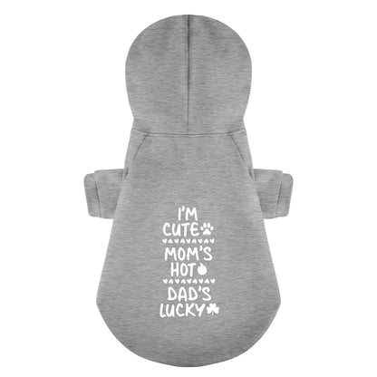 I’m cute, Mom’s hot, Dad’s lucky – Dog Hoodie – Dog Clothes