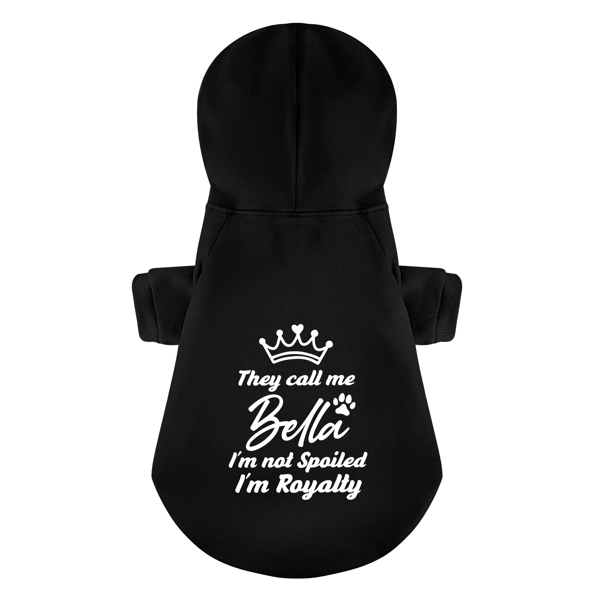 They call me Bella. Im not spoiled, Im royalty - personalized hoodie with your dog name – dog hoodie – dog clothes