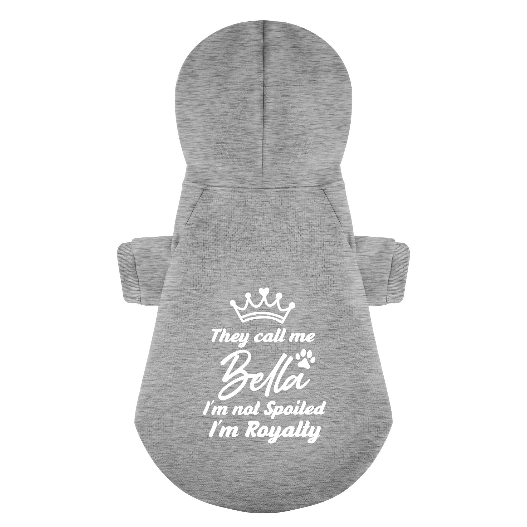 They call me Bella. Im not spoiled, Im royalty - personalized hoodie with your dog name – dog hoodie – dog clothes