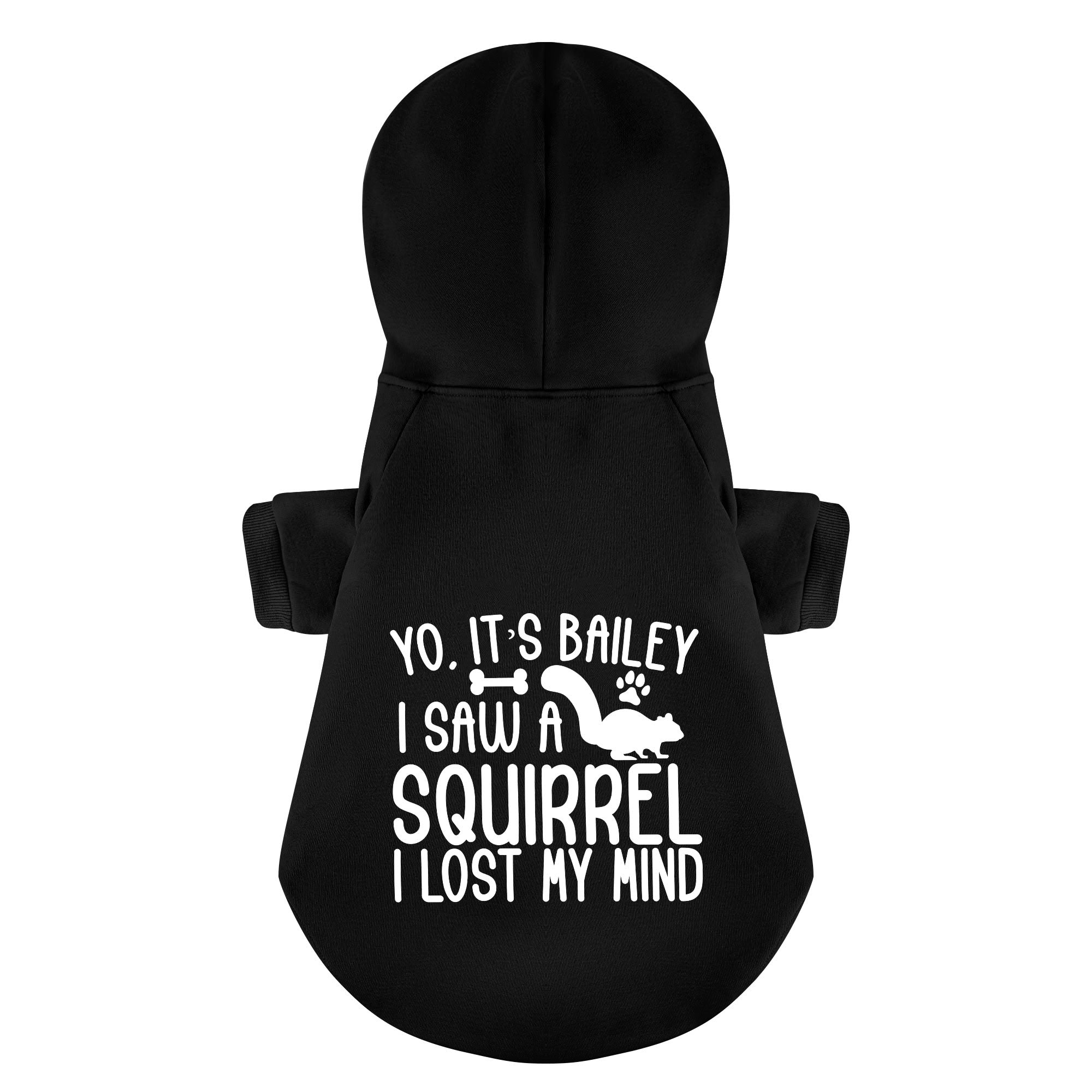 Yo, it’s Bailey. I saw a squirrel. I lost my mind - personalized hoodie with your dog name – dog hoodie – dog clothes