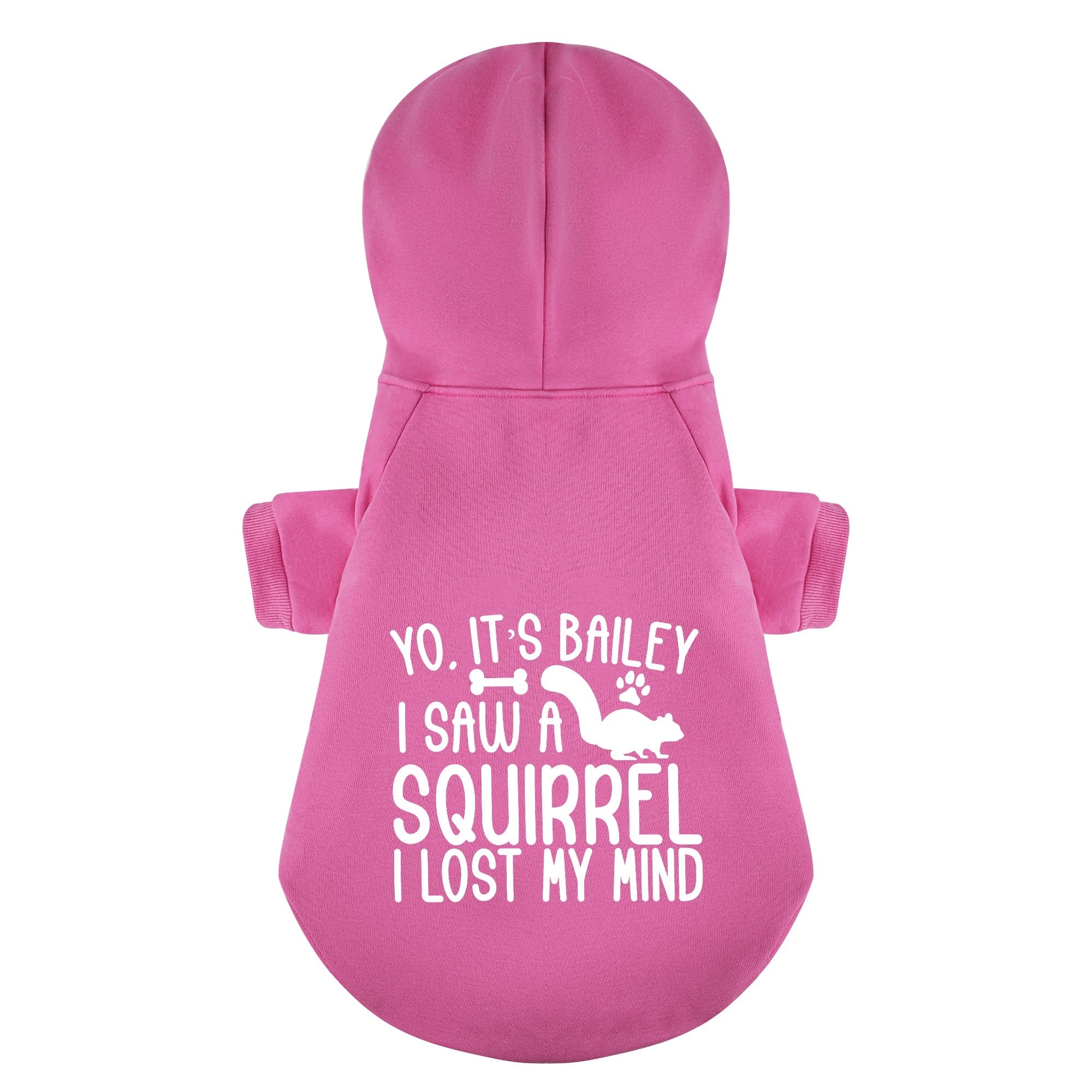Yo, it’s Bailey. I saw a squirrel. I lost my mind - personalized hoodie with your dog name – dog hoodie – dog clothes