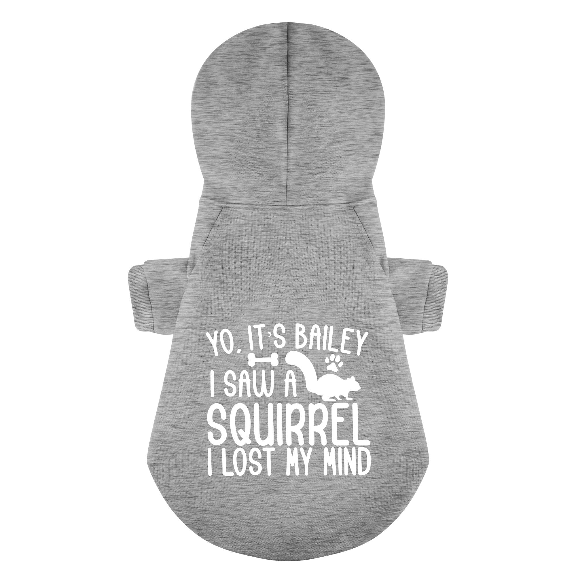 Yo, it’s Bailey. I saw a squirrel. I lost my mind - personalized hoodie with your dog name – dog hoodie – dog clothes