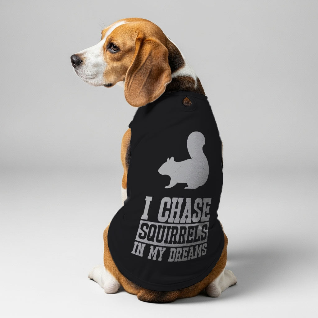 I chase squirrels  – Dog Shirt