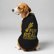 Fur Real, Im Famous  – Dog Shirt