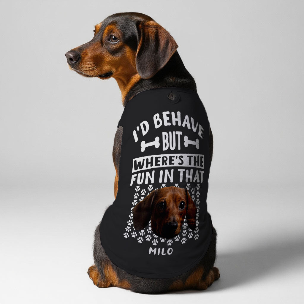 I’d behave – Personalized Shirt with Your Dog’s Name and Face – Dog Shirt