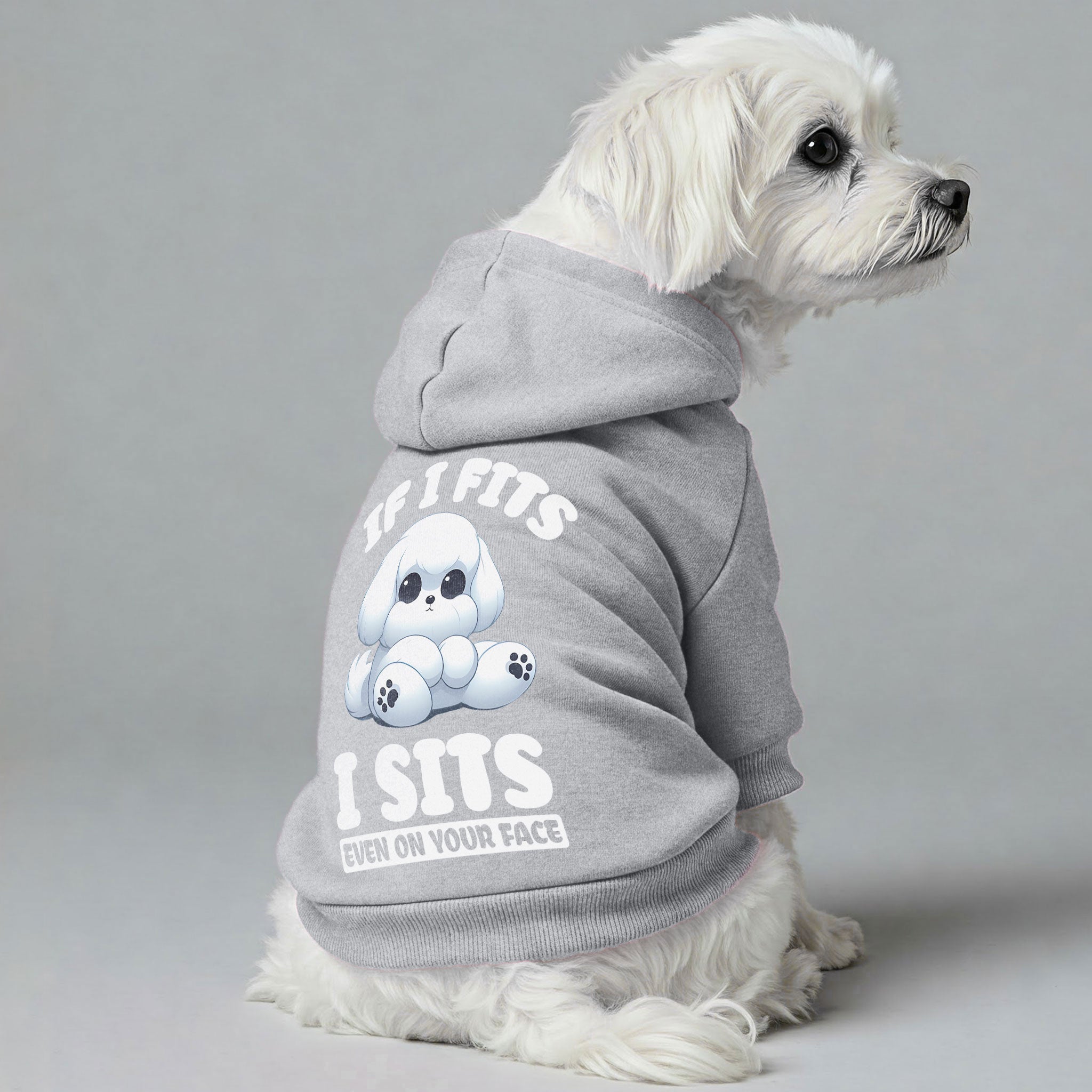 If I Fits, I Sits… Even on Your Face  - Maltese Dog Hoodie