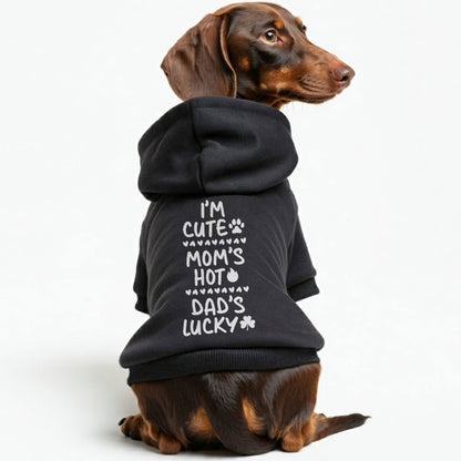 I’m cute, Mom’s hot, Dad’s lucky – Dog Hoodie – Dog Clothes