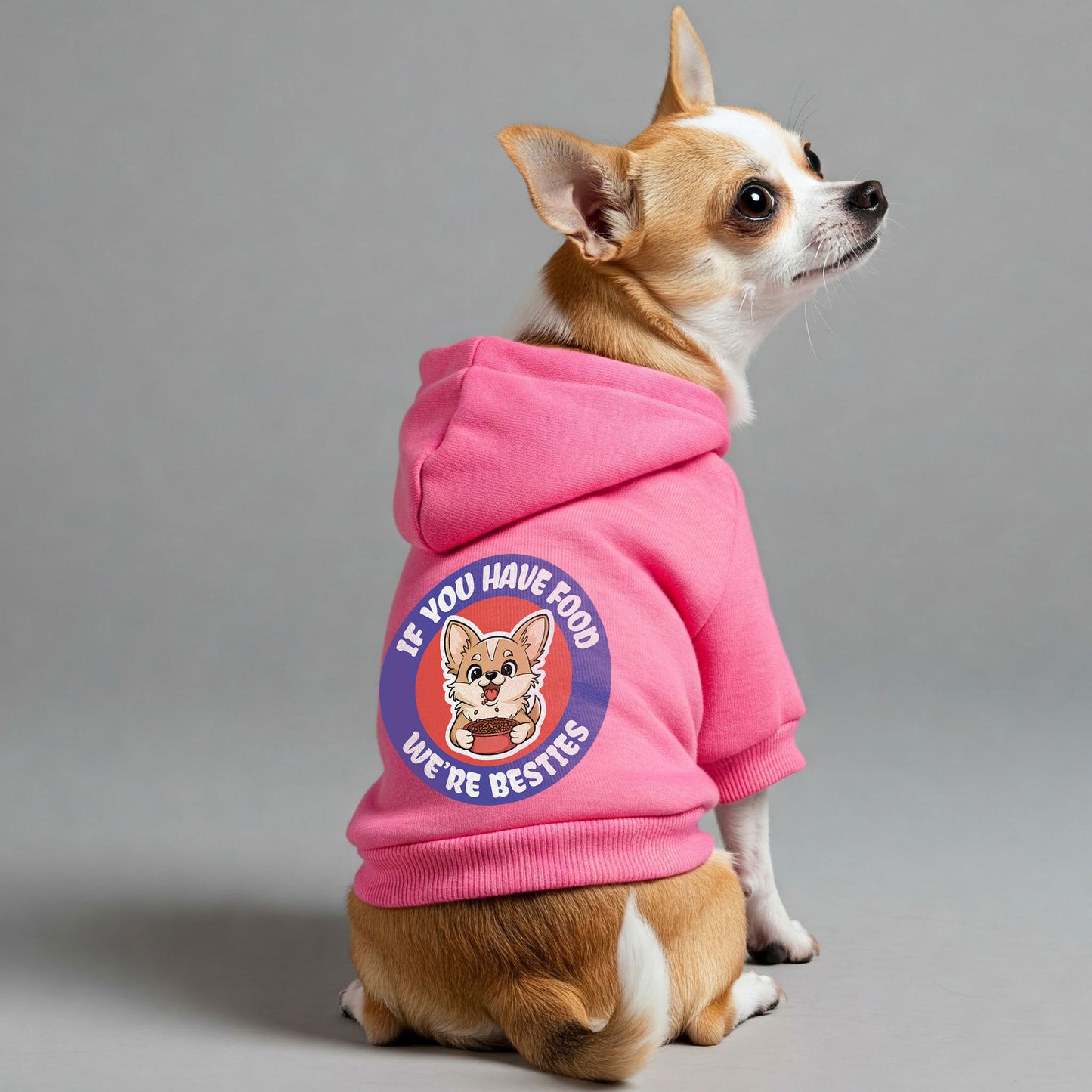 If you have food, we’re besties - Chihuahua Dog Hoodie
