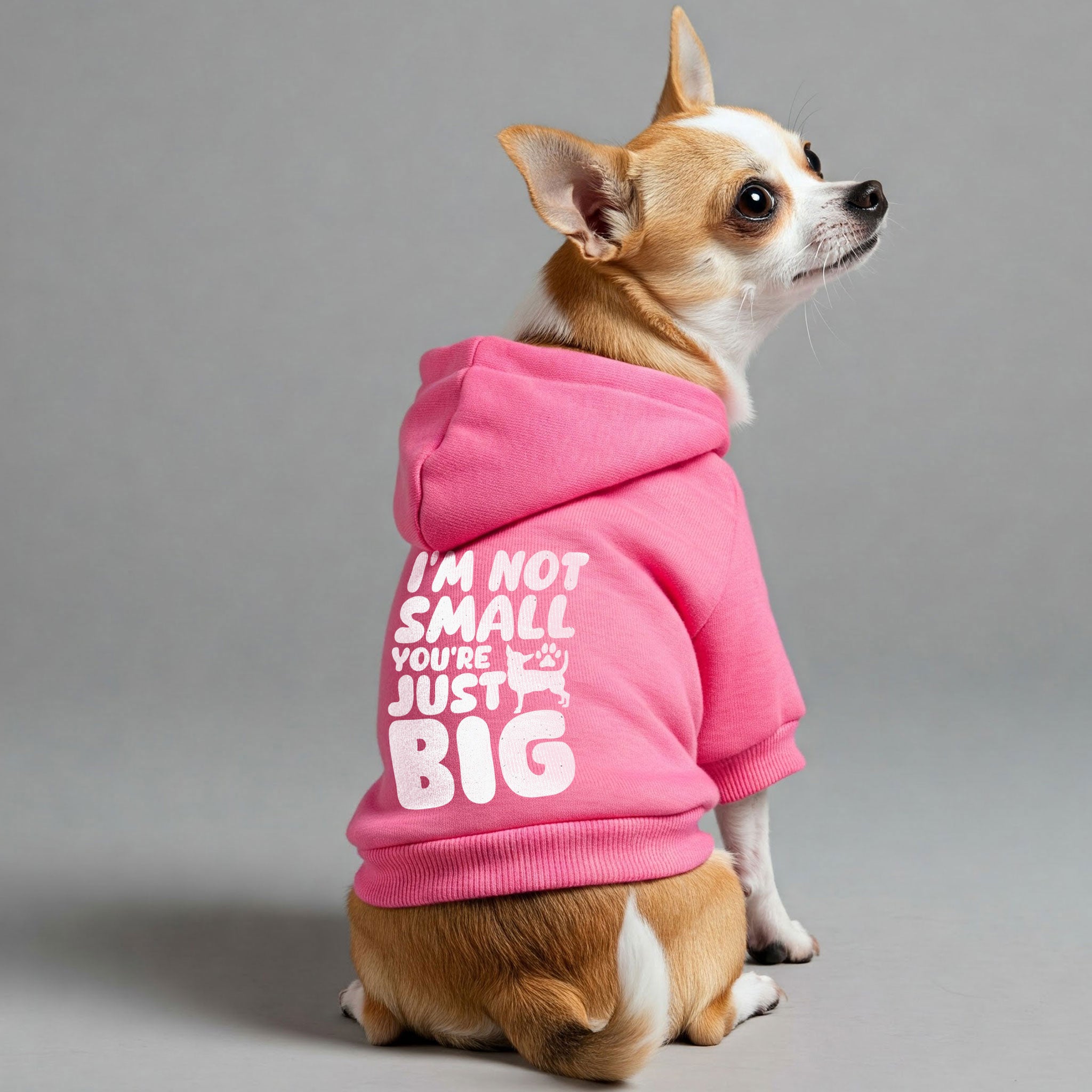 I’M NOT SMALL, YOU’RE JUST BIG - Chihuahua Dog Hoodie