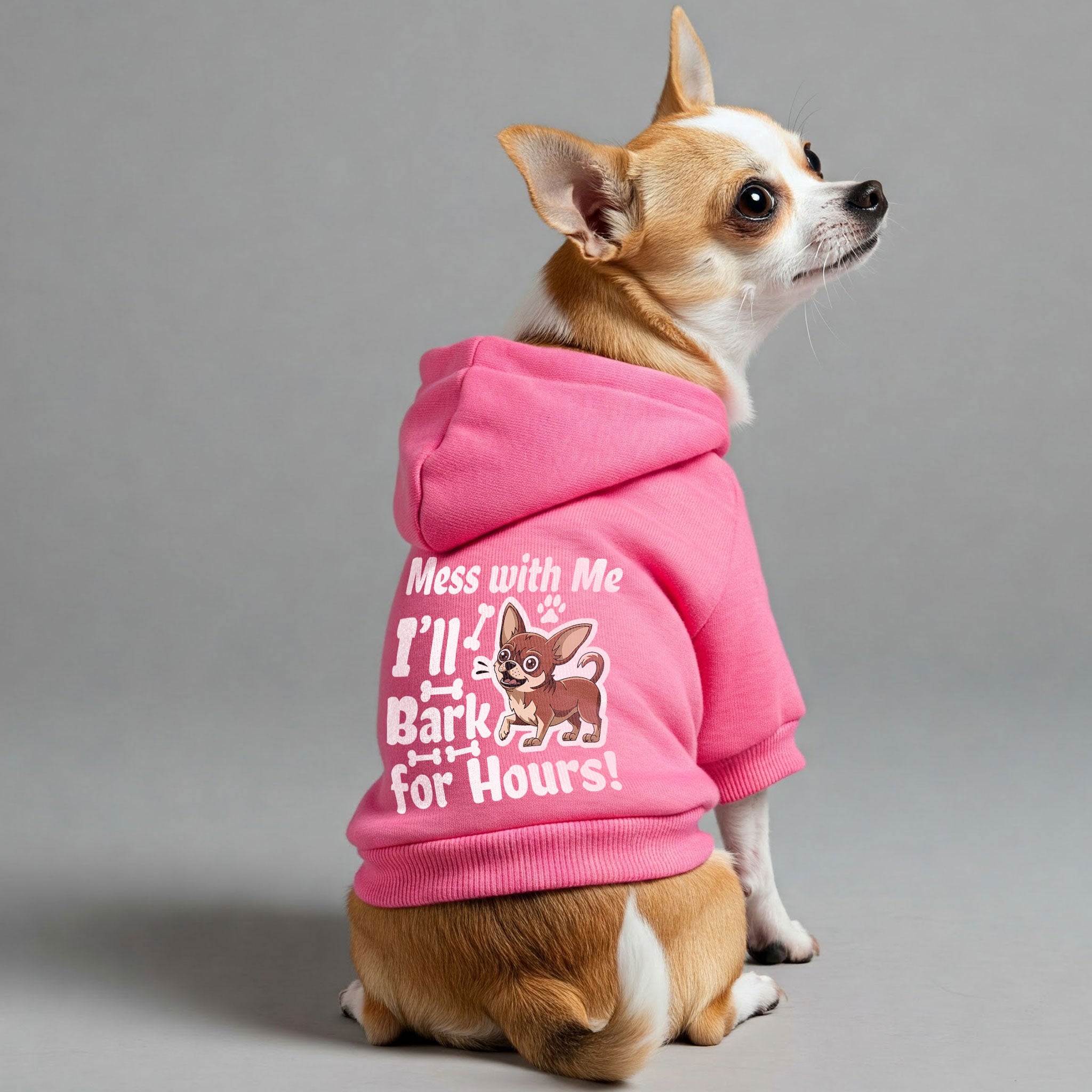 Mess with Me, I’ll Bark for Hours! - Chihuahua Dog Hoodie
