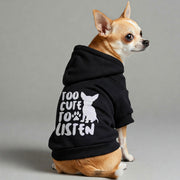 Chihuahua wearing a 'Too Cute to Listen' hoodie