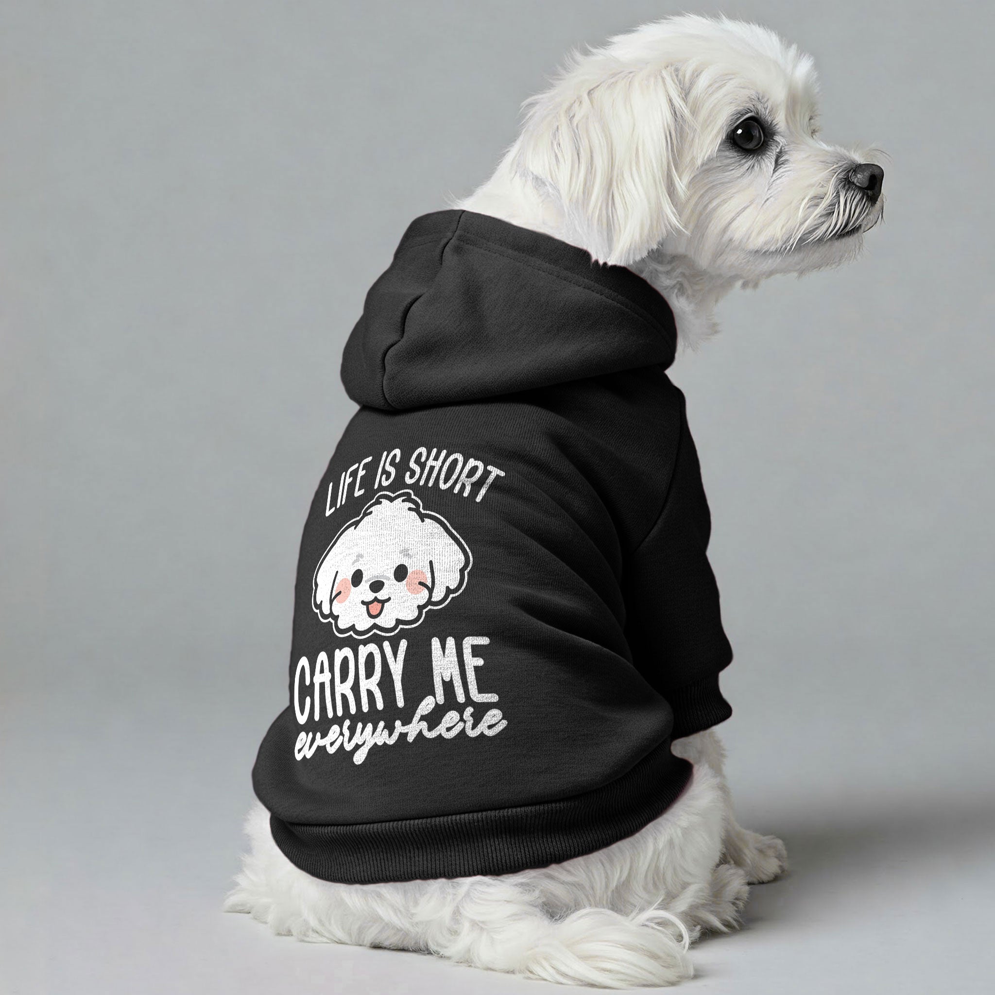 Life is short. Carry me everywhere – still cute  - Maltese Dog Hoodie