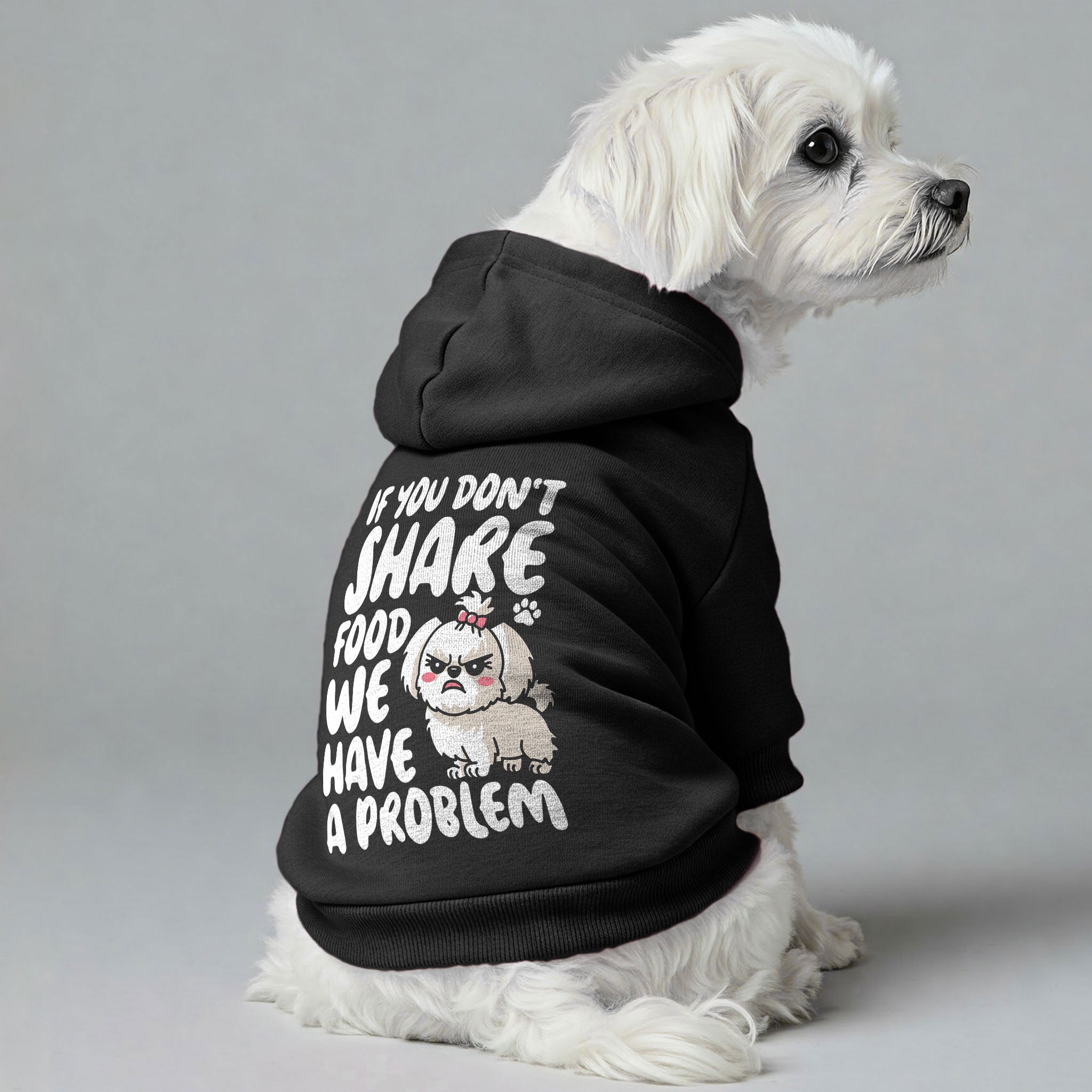 If you don’t share food, we have a problem – still cute  - Maltese Dog Hoodie