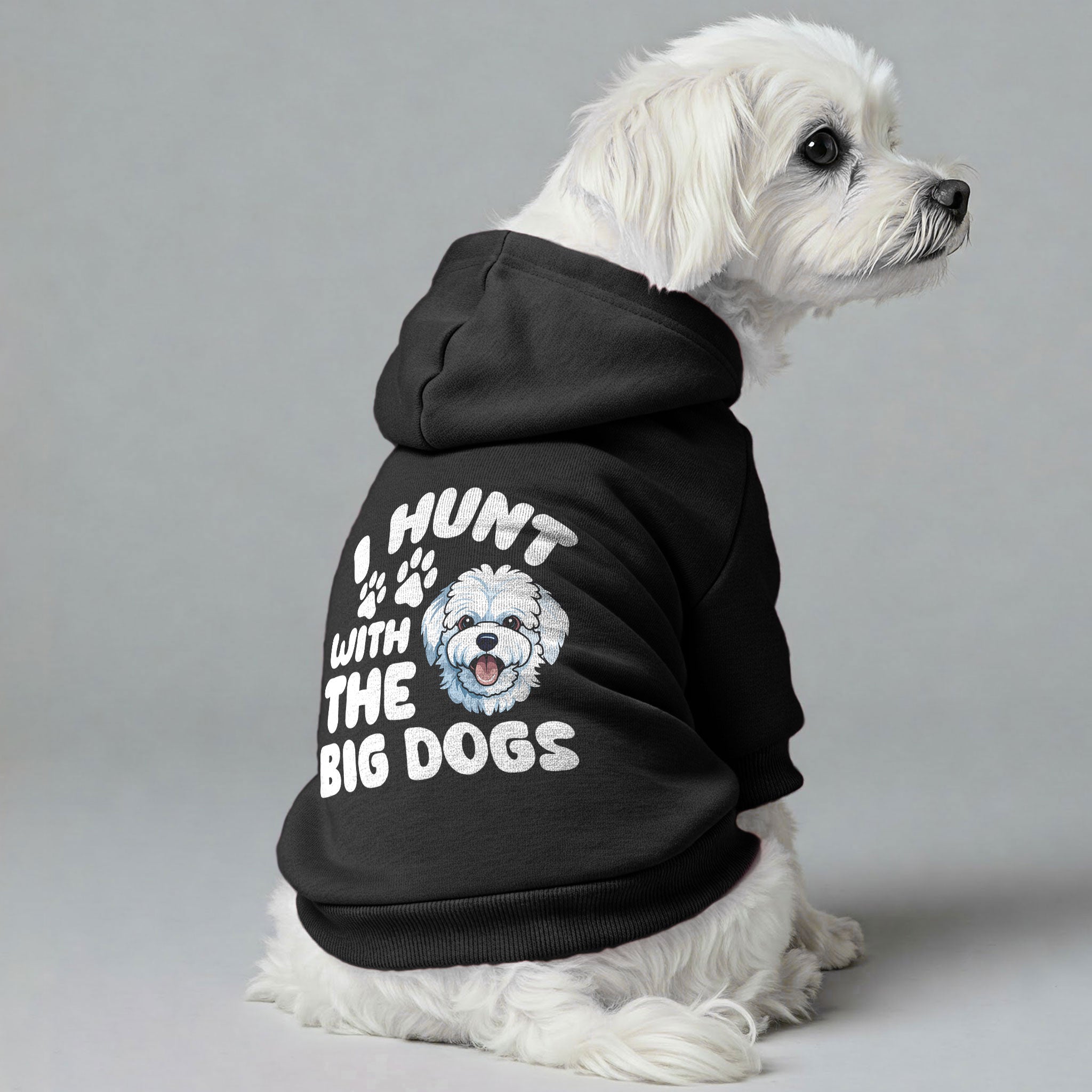 I HUNT WITH THE BIG DOGS - Maltese Dog Hoodie