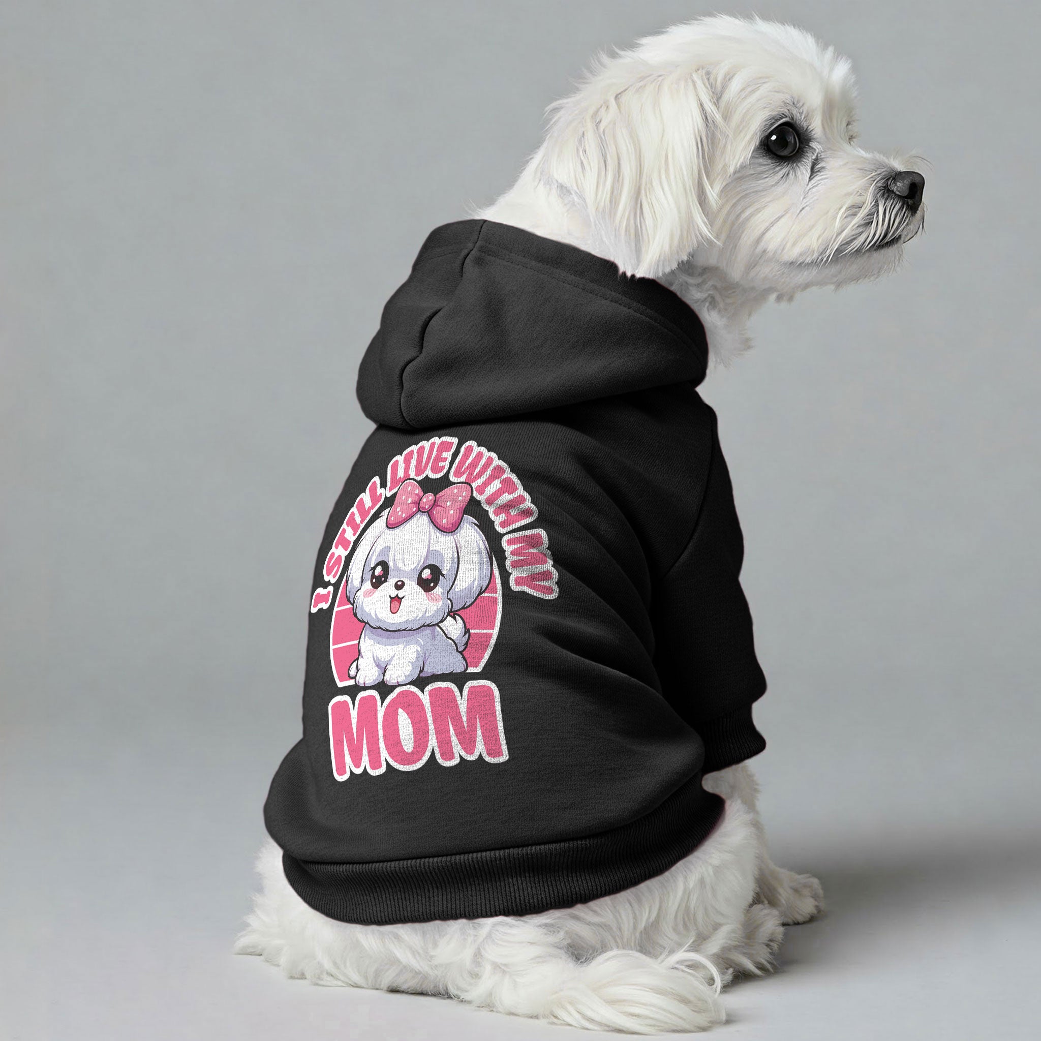 I Still Live With My Mom - Maltese Dog Hoodie