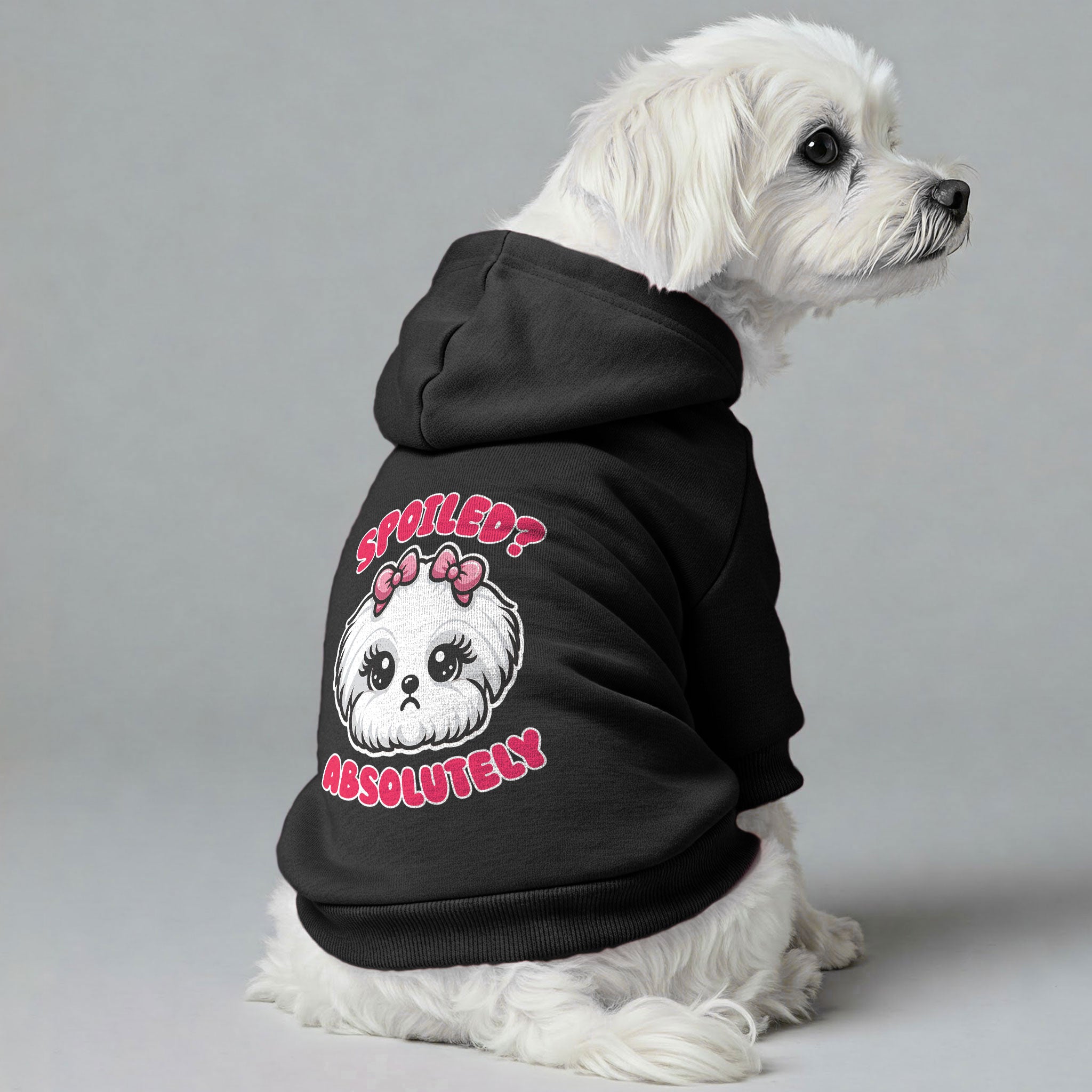 Spoiled? Absolutely – still cute  - Maltese Dog Hoodie