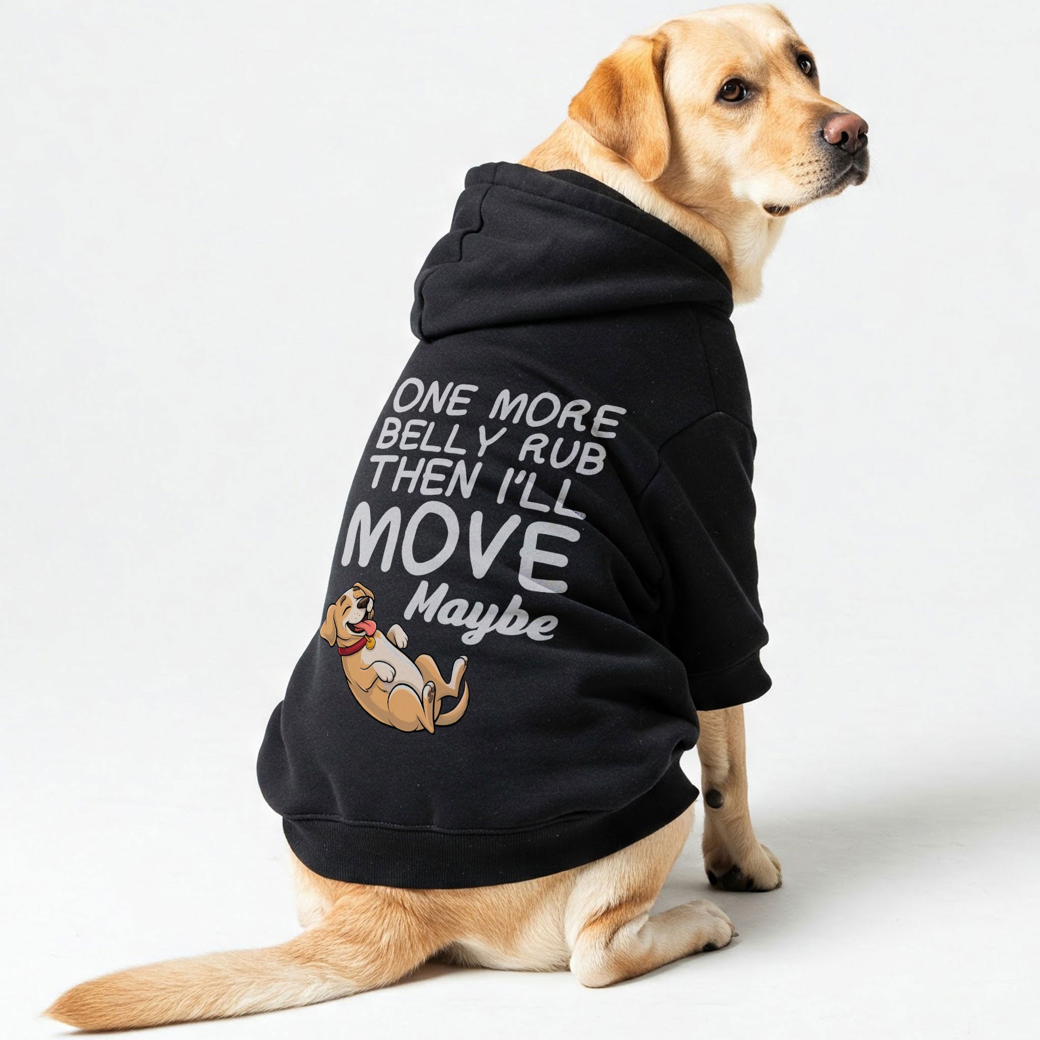One more belly rub, then I’ll move… maybe - Labrador Hoodie - Dog Clothes