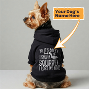 Yo, it’s Bailey. I saw a squirrel. I lost my mind - personalized hoodie with your dog name – dog hoodie – dog clothes