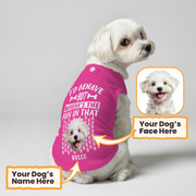I’d behave – Personalized Shirt with Your Dog’s Name and Face – Dog Shirt