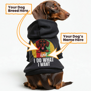 I DO WHAT I WANT- personalized hoodie with your dog’s name and breed – dog hoodie – dog clothes