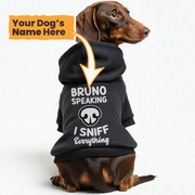 Bruno speaking. I sniff everything  - personalized hoodie with your dog name – dog hoodie – dog clothes