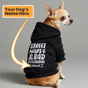 STREET NAPS & BAD DECISIONS - personalized hoodie with your dog name – dog hoodie – dog clothes