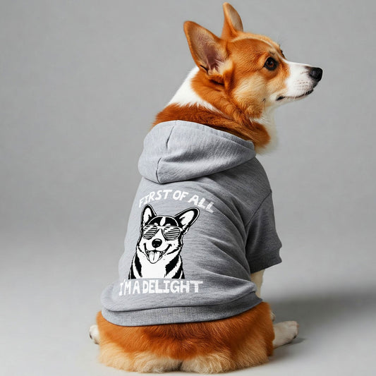 FIRST OF ALL I'M A DELIGHT - Corgi Hoodie - Dog Clothes