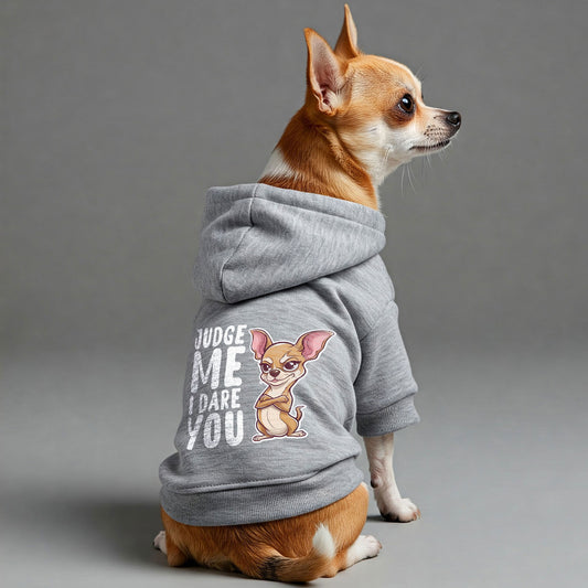 Judge Me, I Dare You - Chihuahua Dog Hoodie