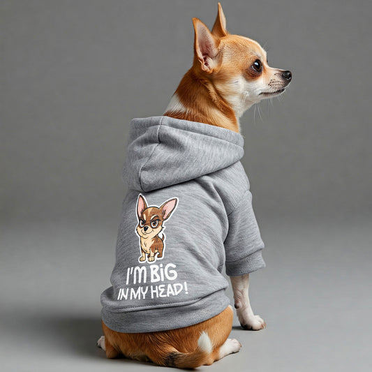 I'm big,in my head! - Chihuahua Dog Hoodie