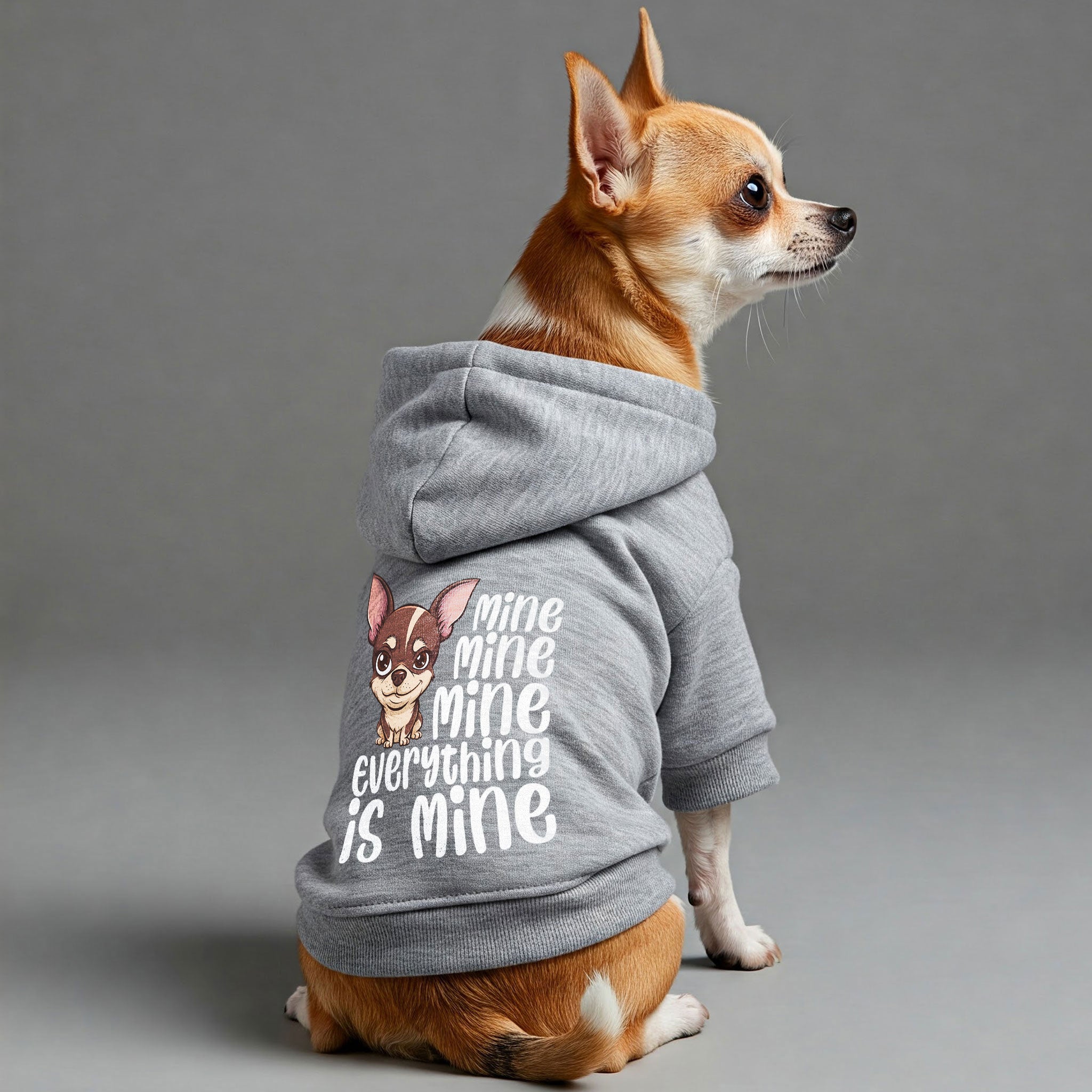 Mine. Mine. Mine. (Everything is mine.) - Chihuahua Dog Hoodie