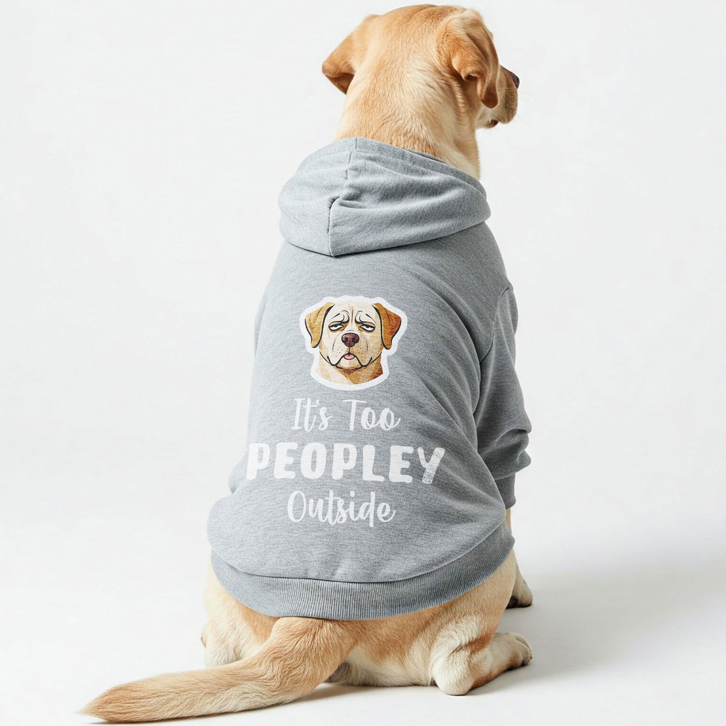 Its Too PEOPLEY Outside - Labrador Hoodie - Dog Clothes