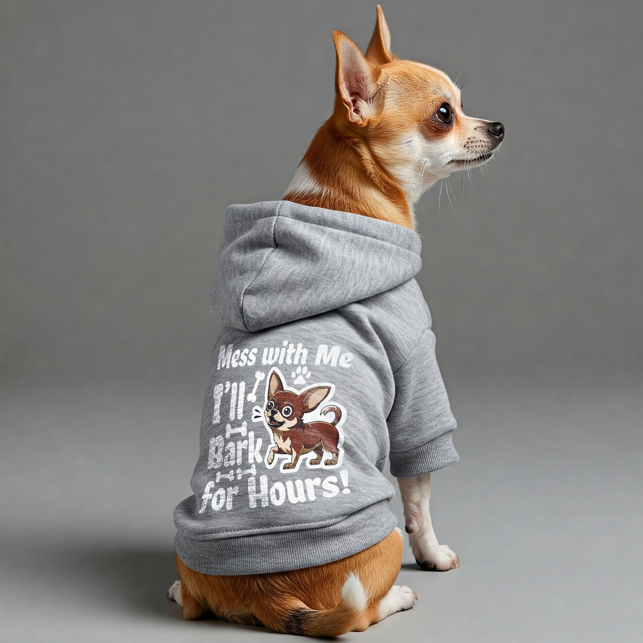 Mess with Me, I’ll Bark for Hours! - Chihuahua Dog Hoodie