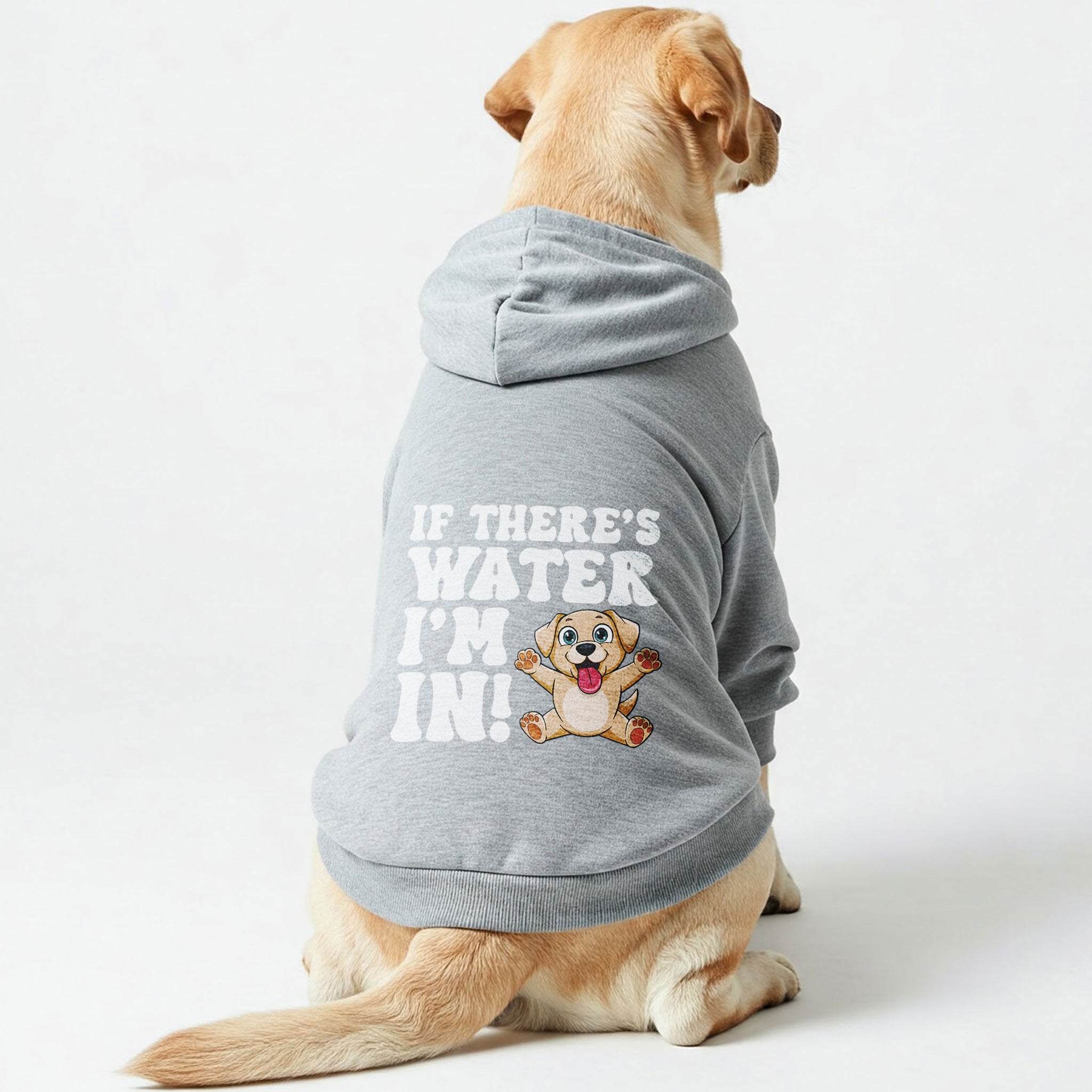 If there’s water, I’m in! - Labrador Hoodie - Dog Clothes