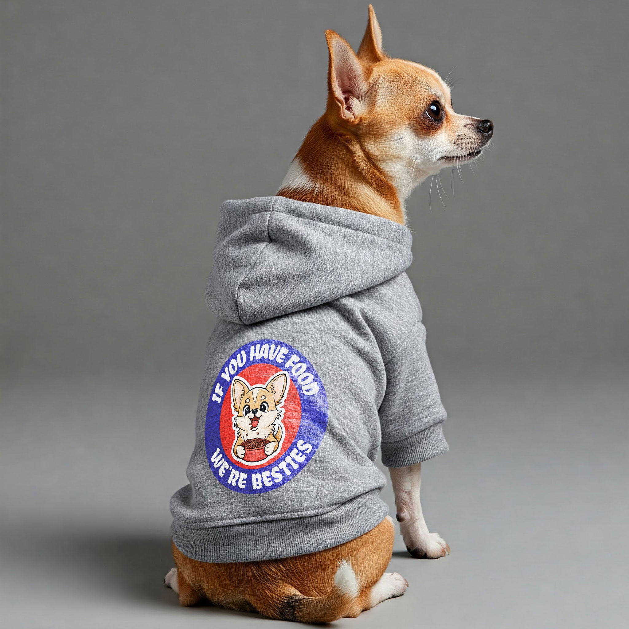 If you have food, we’re besties - Chihuahua Dog Hoodie