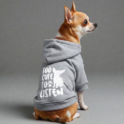 Too Cute to Listen - Chihuahua Dog Hoodie