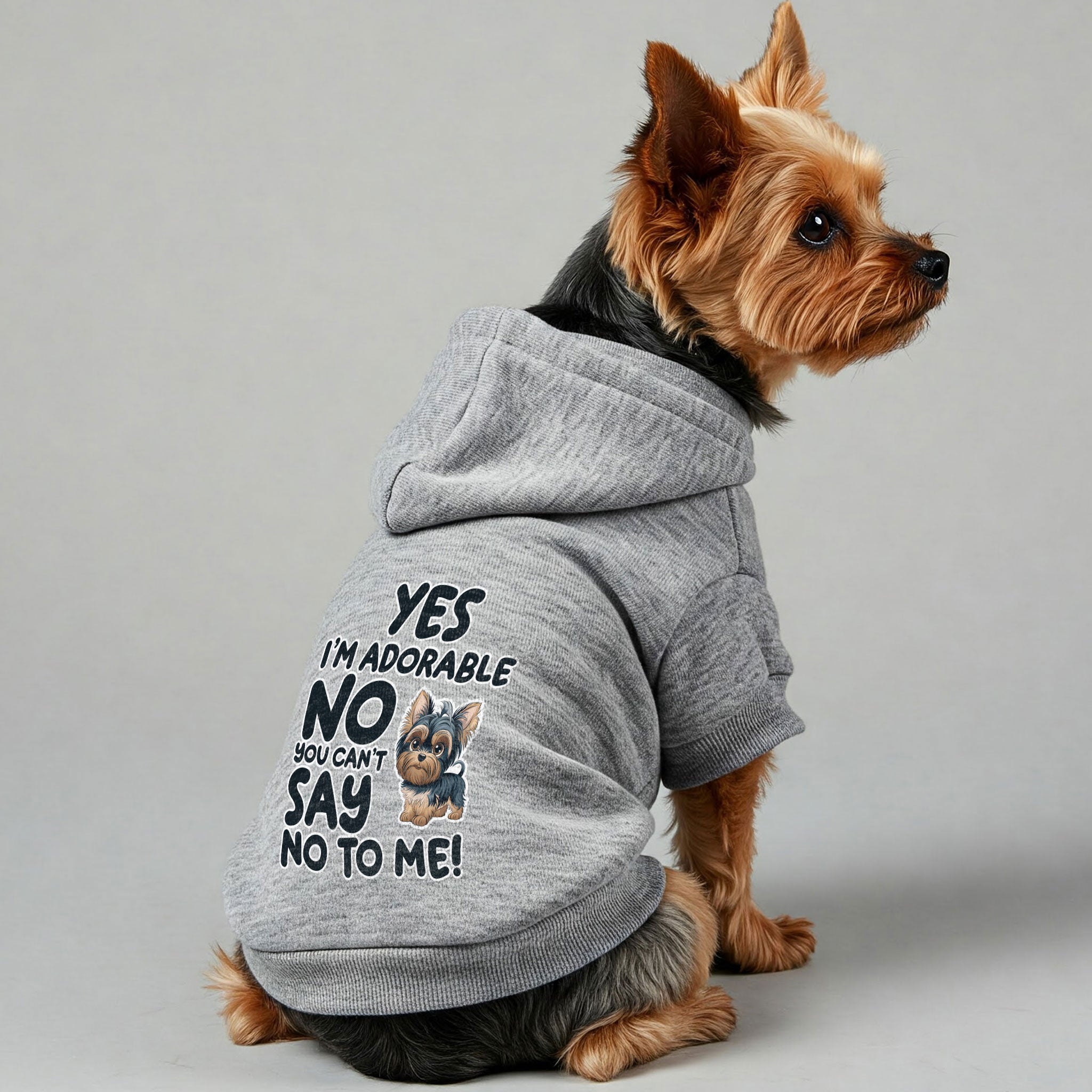Yes, I’m adorable. No, you can’t say no to me! - Yorkie Hoodie - Dog Clothes
