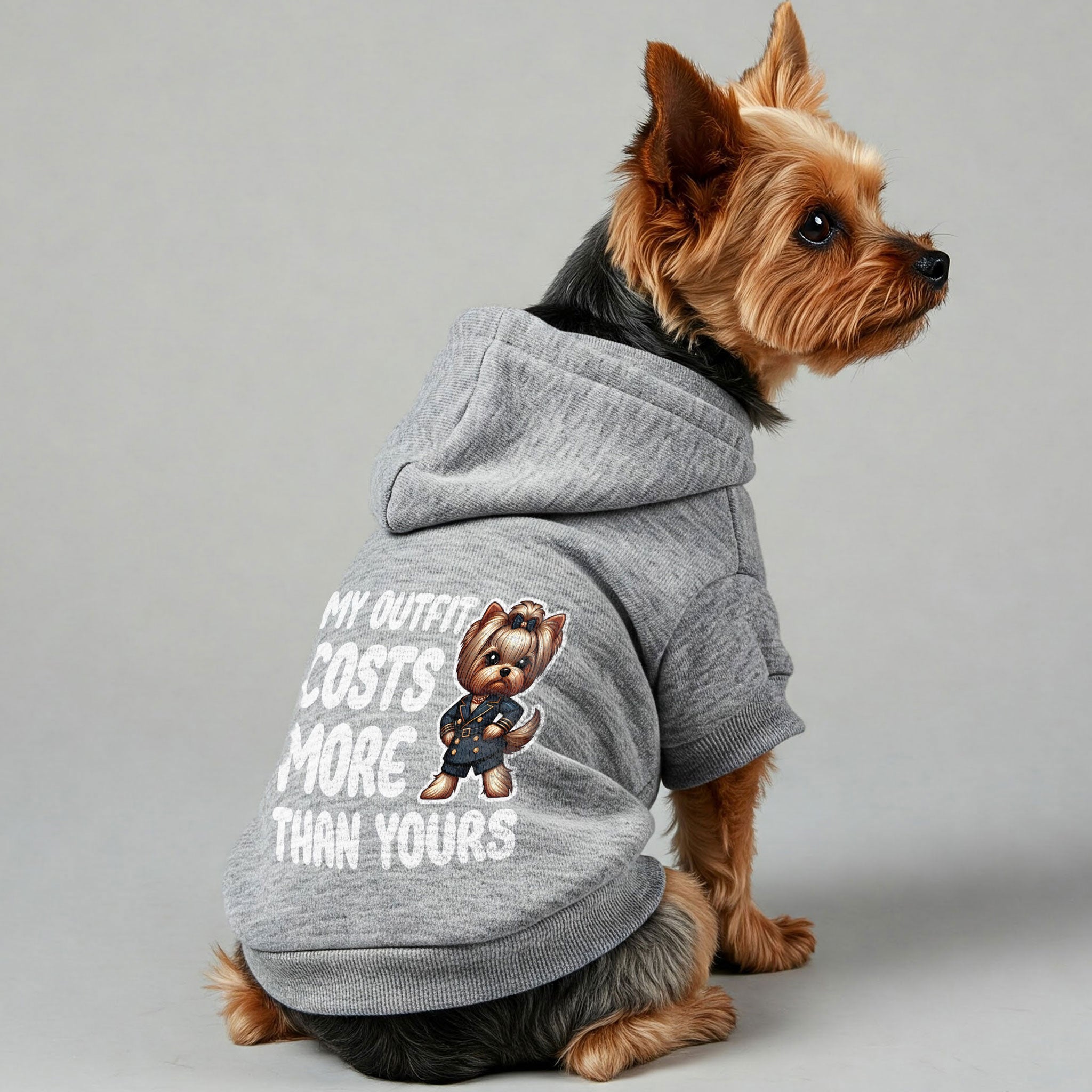 My outfit costs more than yours - Yorkie Hoodie - Dog Clothes