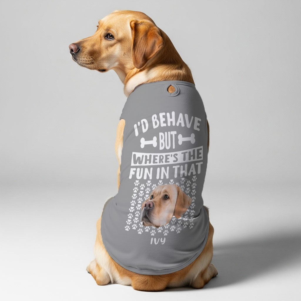 I’d behave – Personalized Shirt with Your Dog’s Name and Face – Dog Shirt