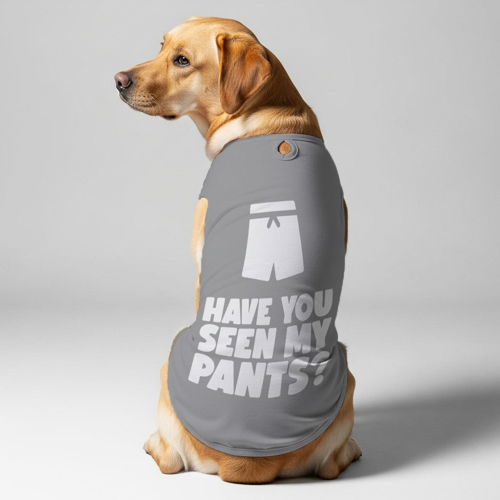 Have You Seen My Pants  – Dog Shirt