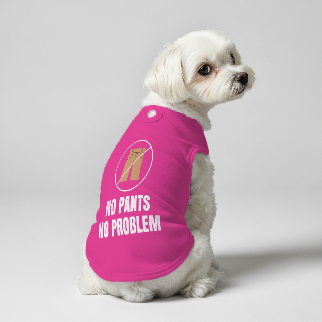 No pants, no problem – Dog Shirt