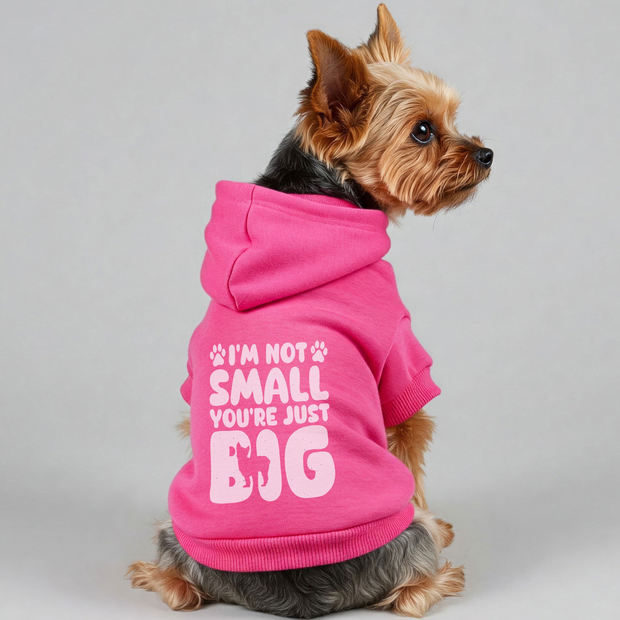 I’M NOT SMALL, YOU’RE JUST BIG - Yorkie Hoodie - Dog Clothes