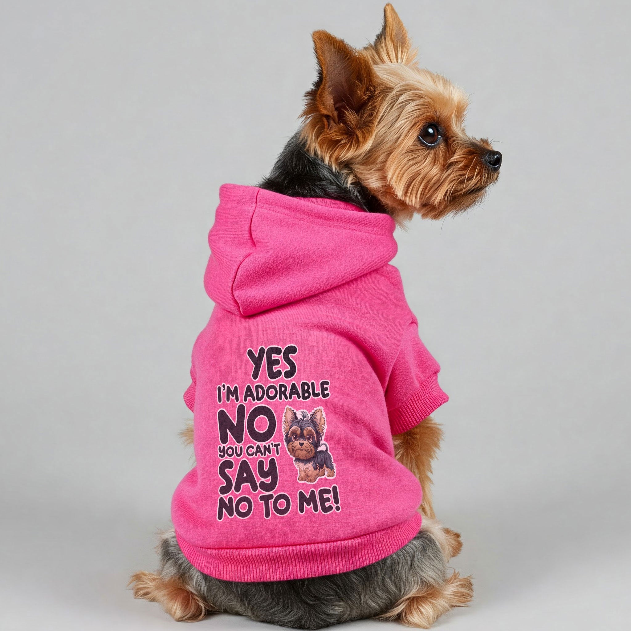 Yes, I’m adorable. No, you can’t say no to me! - Yorkie Hoodie - Dog Clothes
