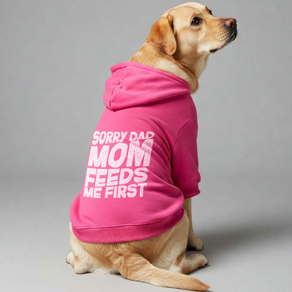 Sorry Dad, Mom feeds me first - Labrador Hoodie - Dog Clothes