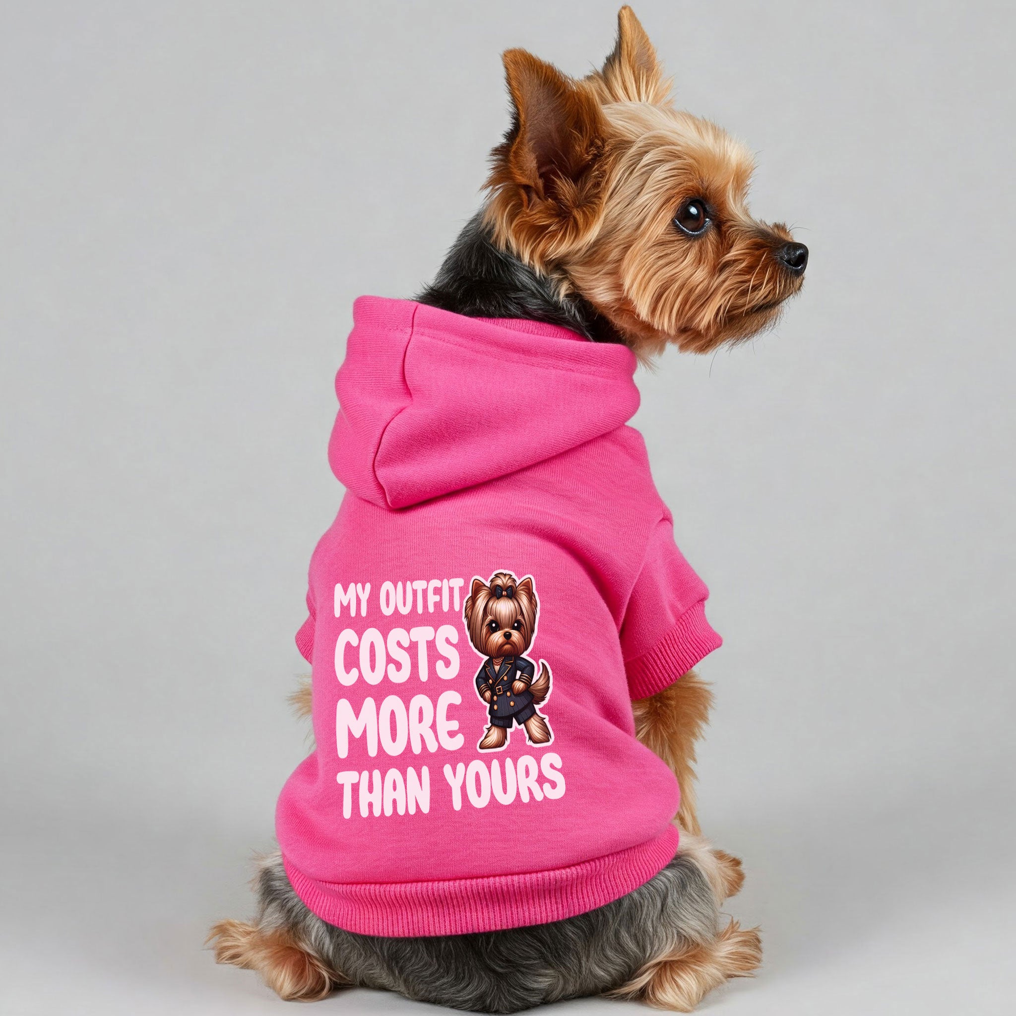 My outfit costs more than yours - Yorkie Hoodie - Dog Clothes